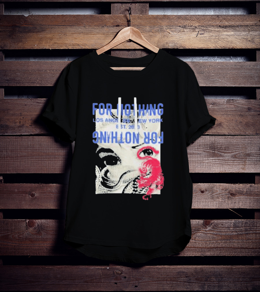 For Nothing Los Angeles New York Est 2013 For Nothing T-Shirt