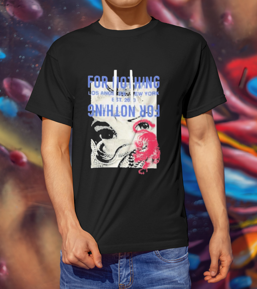 For Nothing Los Angeles New York Est 2013 For Nothing T-Shirt