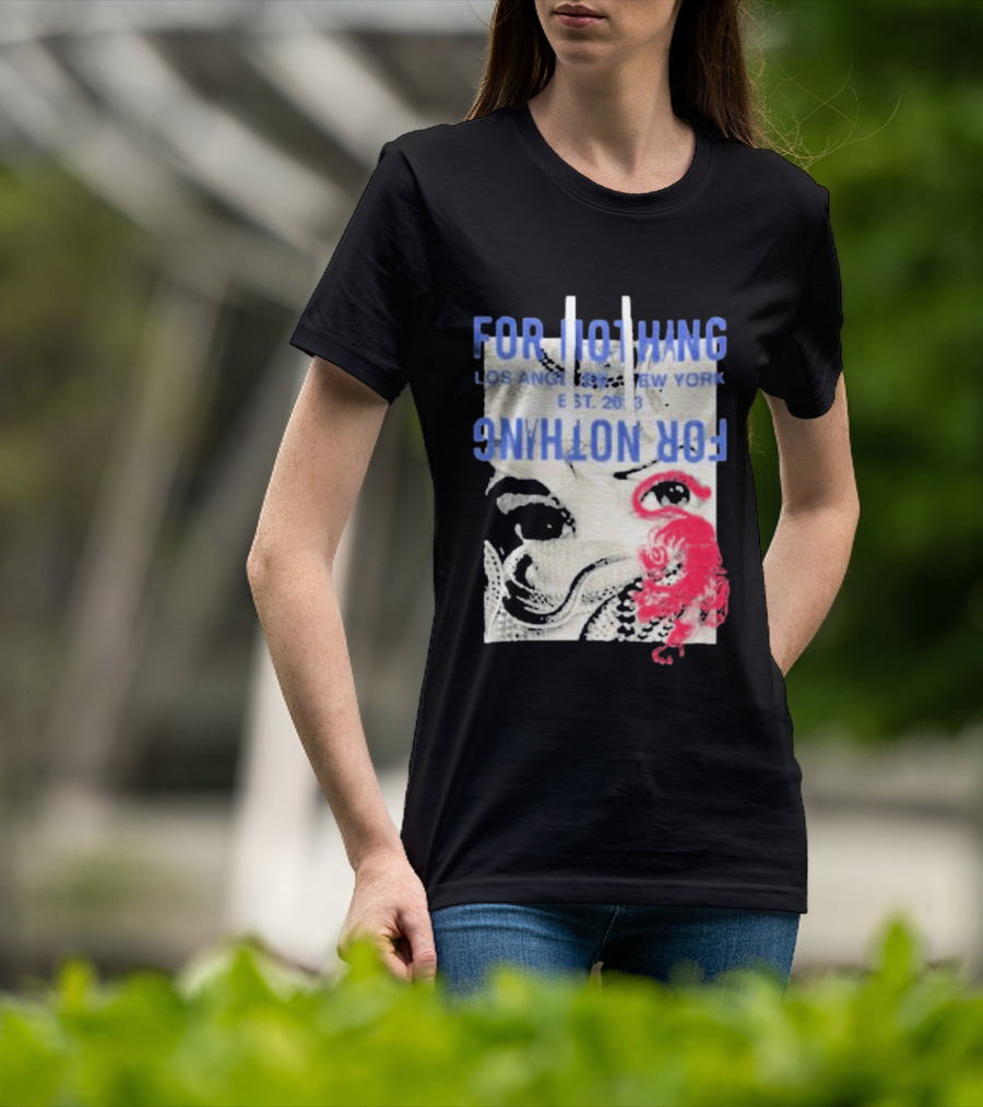For Nothing Los Angeles New York Est 2013 For Nothing T-Shirt