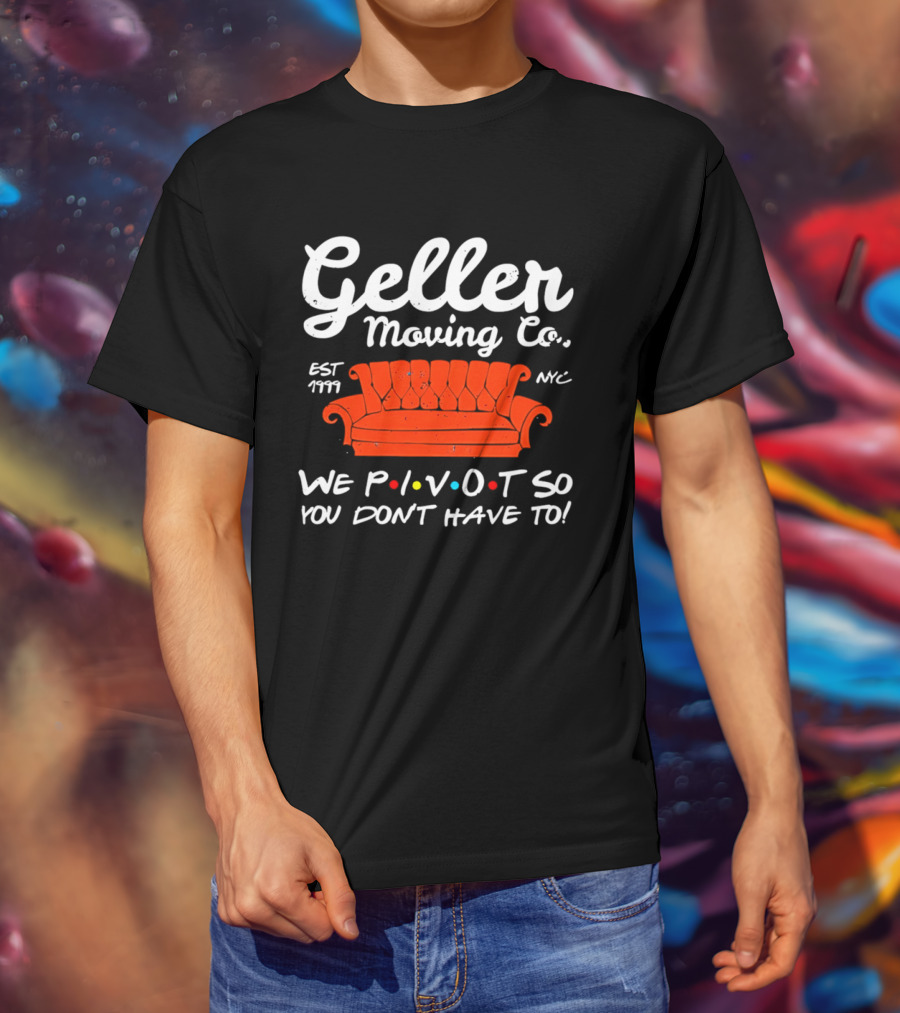 Geller Moving Co We Pivot So You Dont Have To Friends Couch NYC Est 7777 T-Shirt