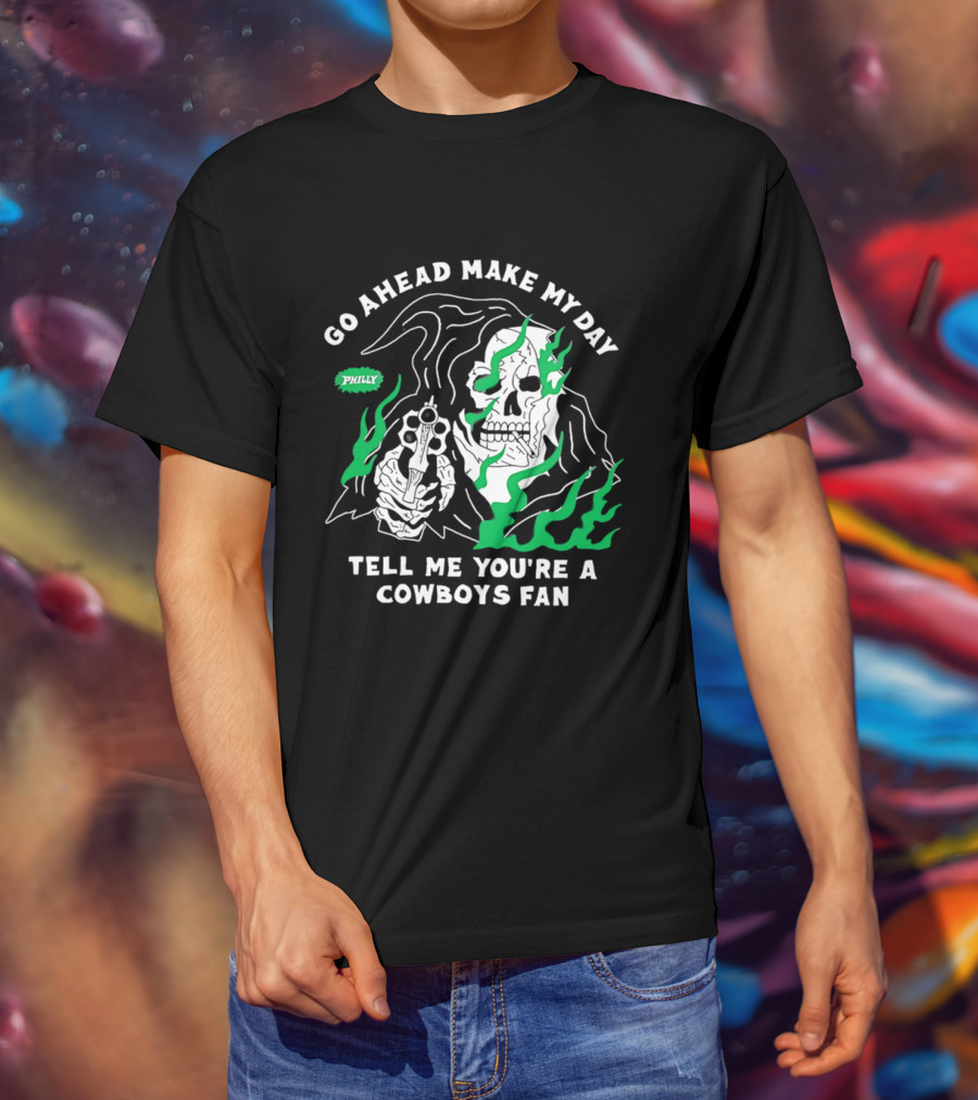 Go Ahead Make My Day Tell Me You're A Cowboys Fan Philly Skull T-Shirt