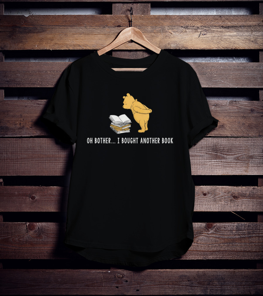 Oh Bother I Bought Another Book Winnie The Pooh Character With Books T-Shirt