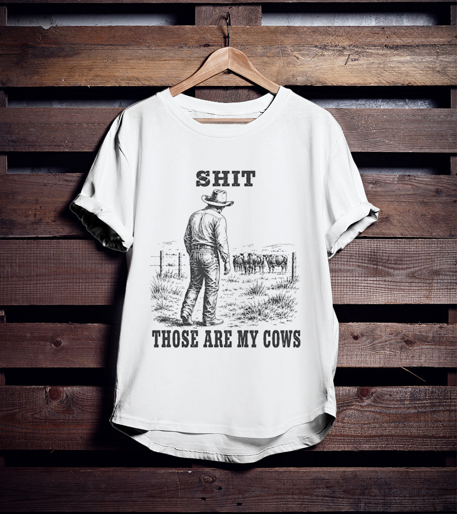 SHIT Those Are My Cows Cowboy Hat Western Ranch Scene T-Shirt