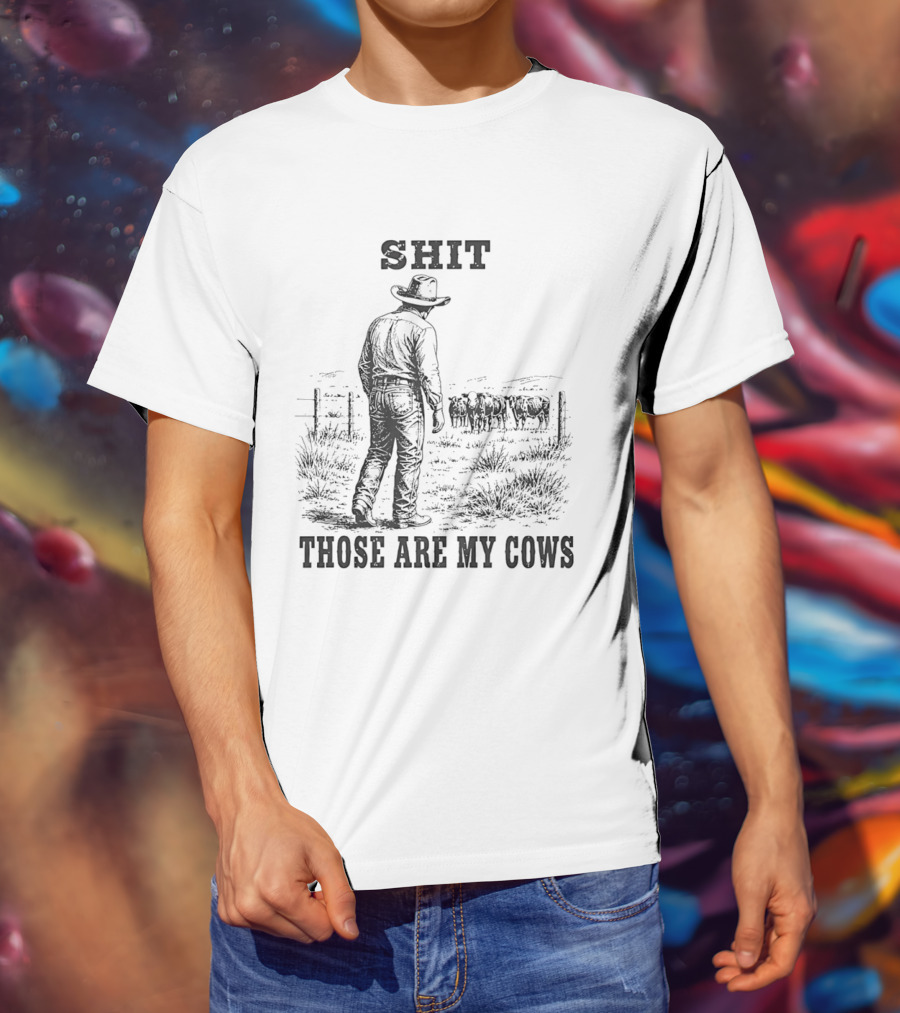 SHIT Those Are My Cows Cowboy Hat Western Ranch Scene T-Shirt