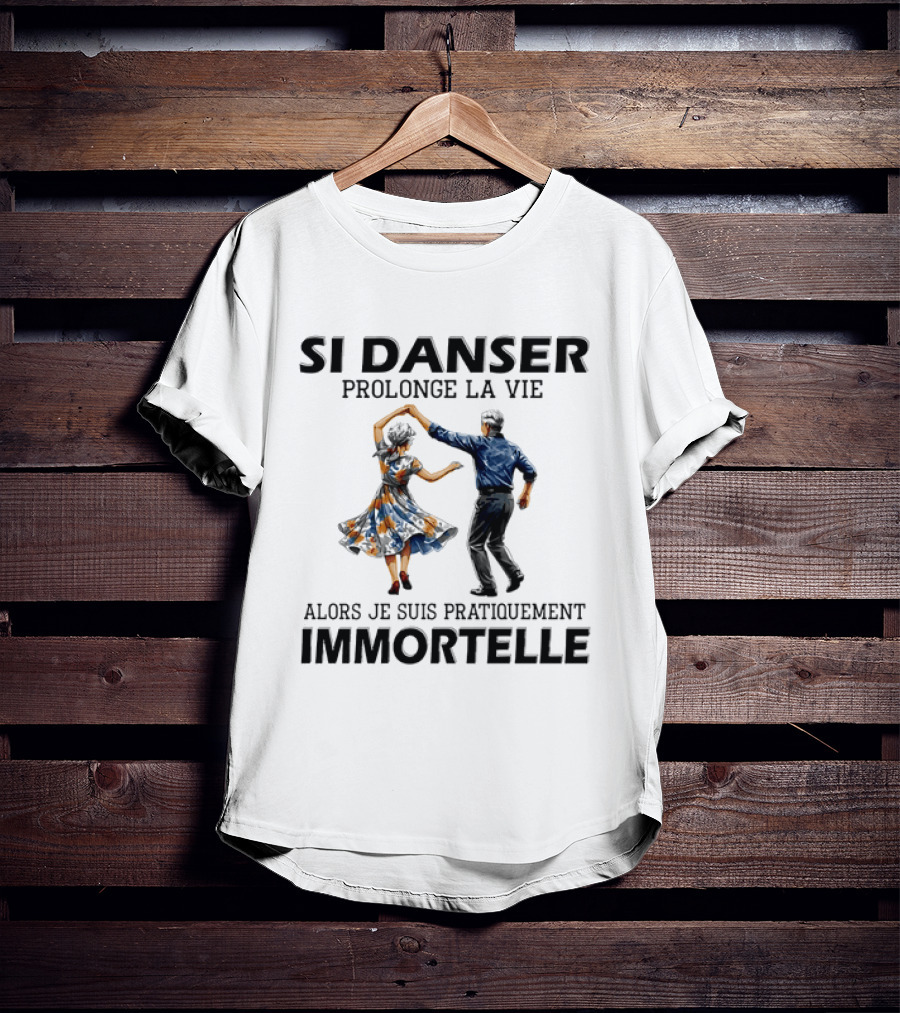 Si Danser Prolonge La Vie Alors Je Suis Pratiquement Immortelle Couple Dancing T-Shirt