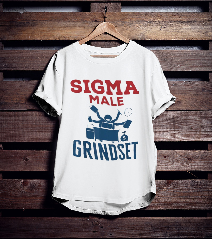 Sigma Male Grindset Multitasking Success Symbol With Money And T-Shirt