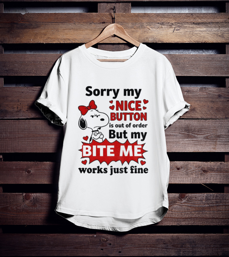 Snoopy Sorry My Nice Button Is Out Of Order But My Bite Me Works Just Fine T-Shirt