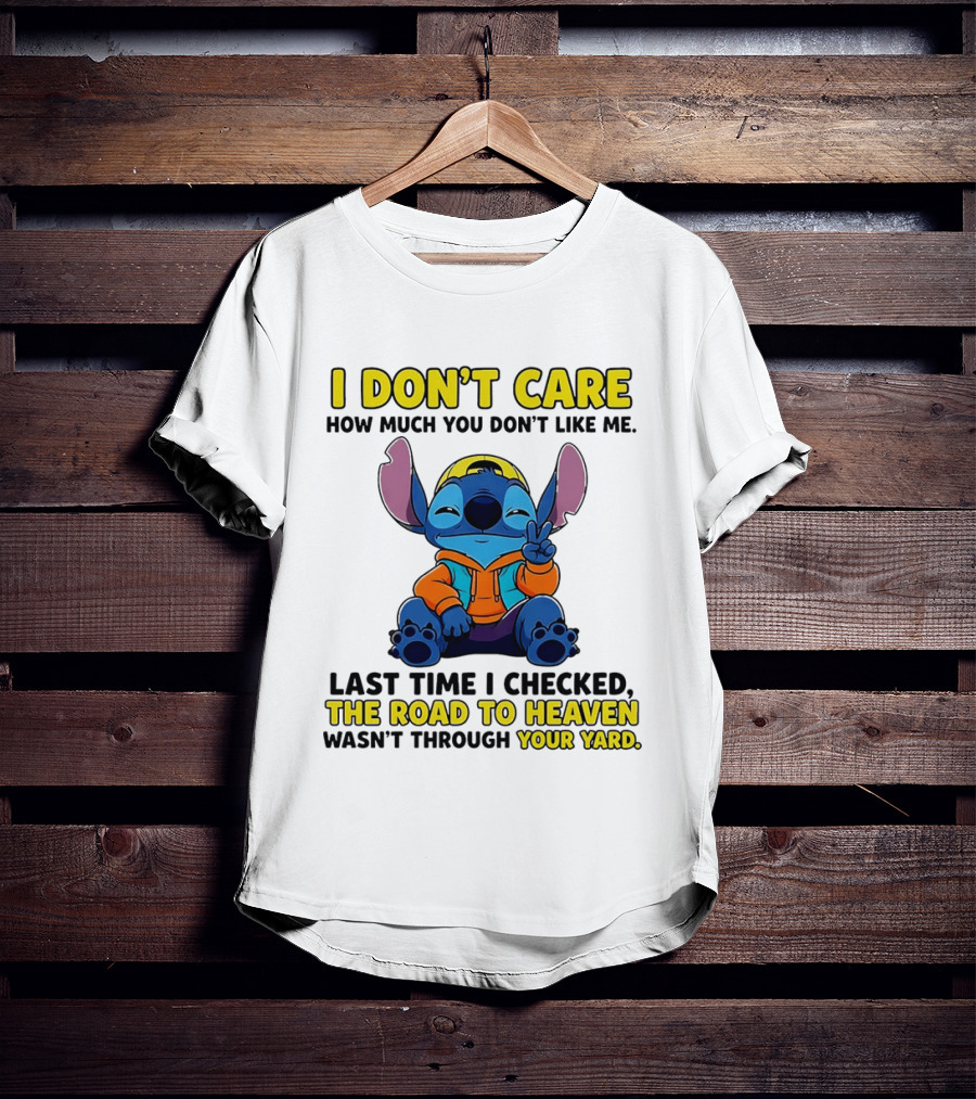 I Don't Care How Much You Don't Like Me Stitch Road To Heaven Clothing T-Shirt