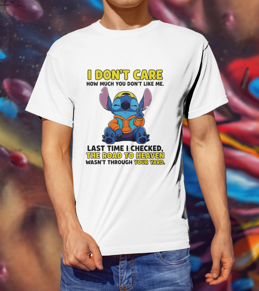 I Don't Care How Much You Don't Like Me Stitch Road To Heaven Clothing T-Shirt