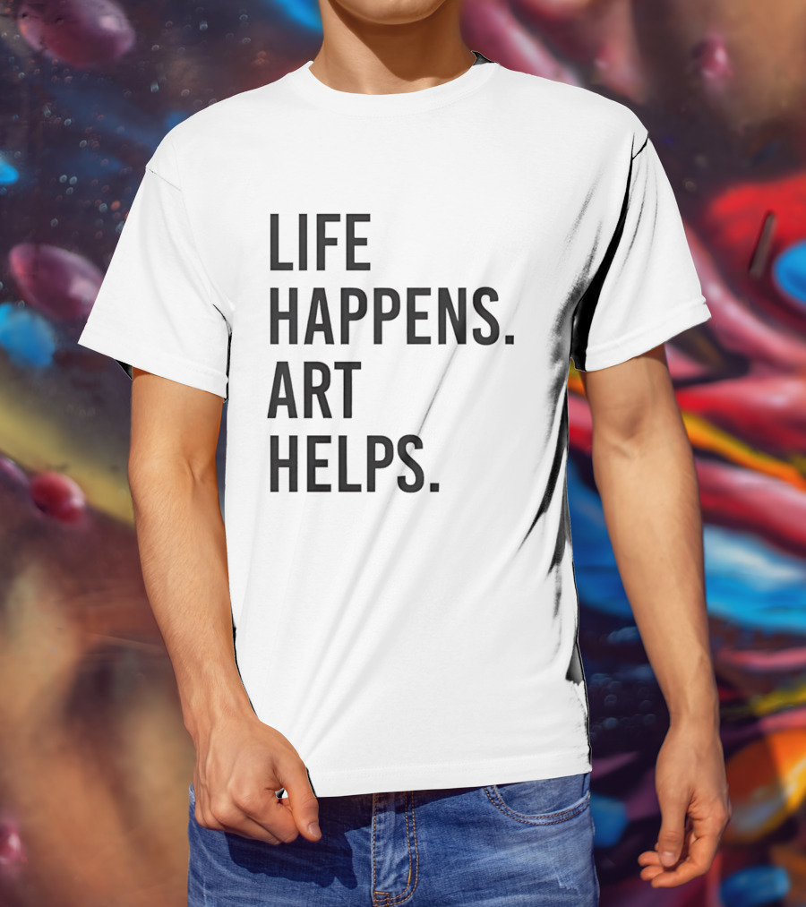 Life Happens Art Helps T-Shirt