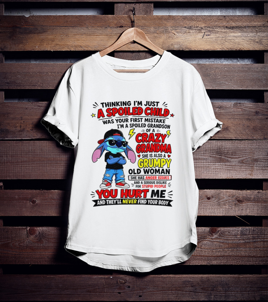 Thinking I'm Just A Spoiled Child Crazy Grandma You Hurt Me Never Find Your Body T-Shirt