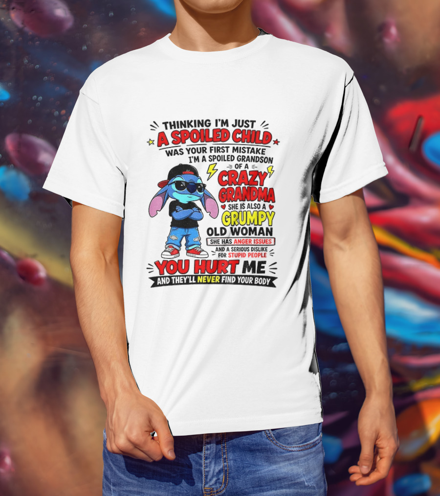 Thinking I'm Just A Spoiled Child Crazy Grandma You Hurt Me Never Find Your Body T-Shirt