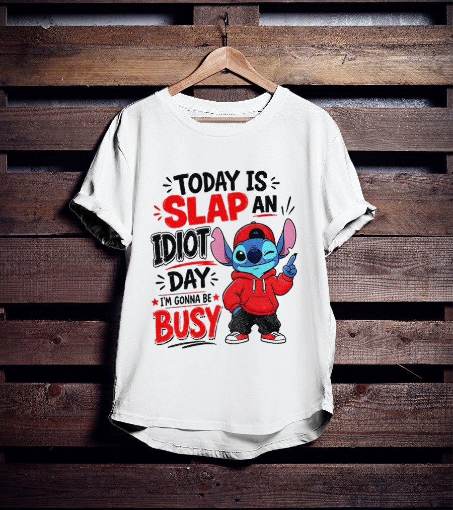 Today Is Slap An Idiot Day I'm Gonna Be Busy Stitch T-Shirt