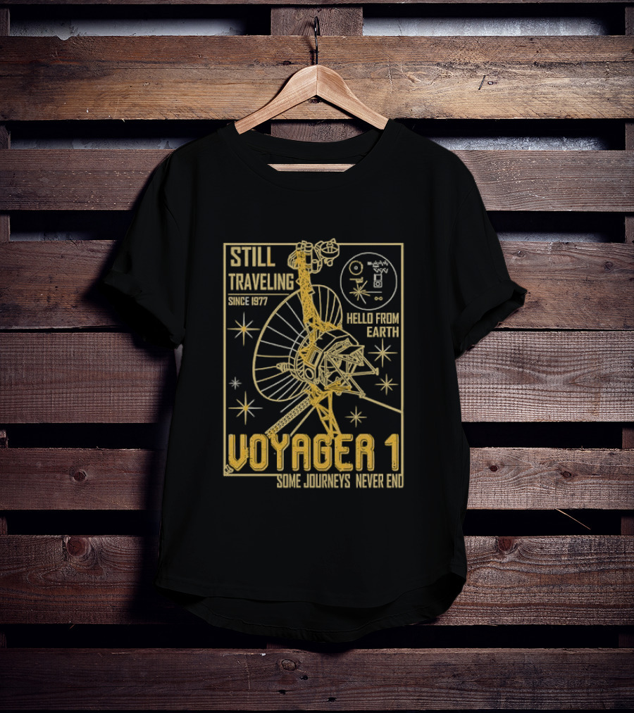 Still Traveling Since 1977 Voyager 1 Hello From Earth Some Journeys Never End Space Probe T-Shirt