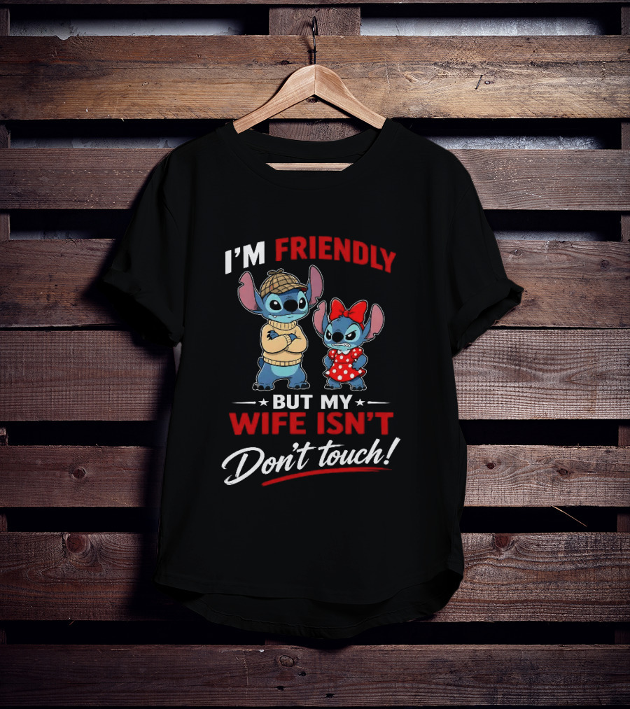 Stitch I'm Friendly But My Wife Isn't Don't Touch Character Humor T-Shirt