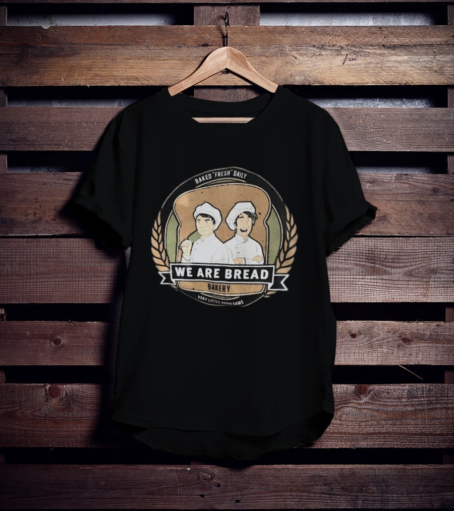 We Are Bread Bakery Baked Fresh Daily Very Little Sugar Or Jams T-Shirt