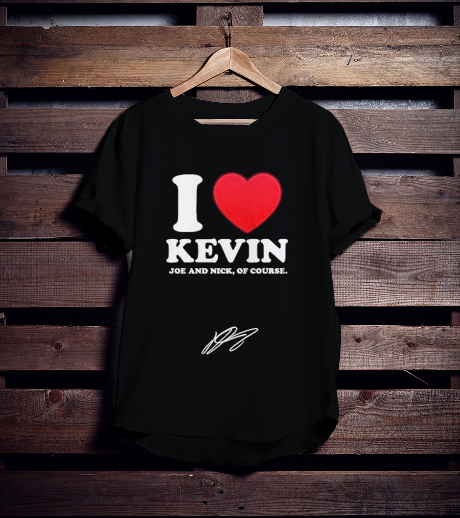Jonas Brothers The Burning Up Tour 2026 I Love Kevin Joe And Nick Of Course T-Shirt