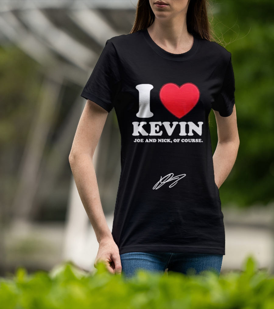 Jonas Brothers The Burning Up Tour 2026 I Love Kevin Joe And Nick Of Course T-Shirt