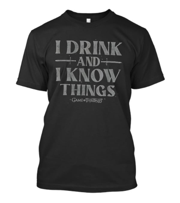 Game Of Thrones I Drink And I Know Things T-Shirt