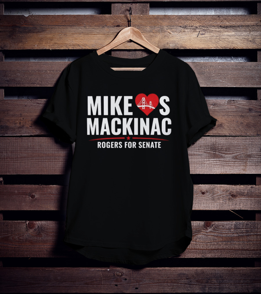 Mike Loves Mackinac Rogers For Senate With Heart Bridge T-Shirt