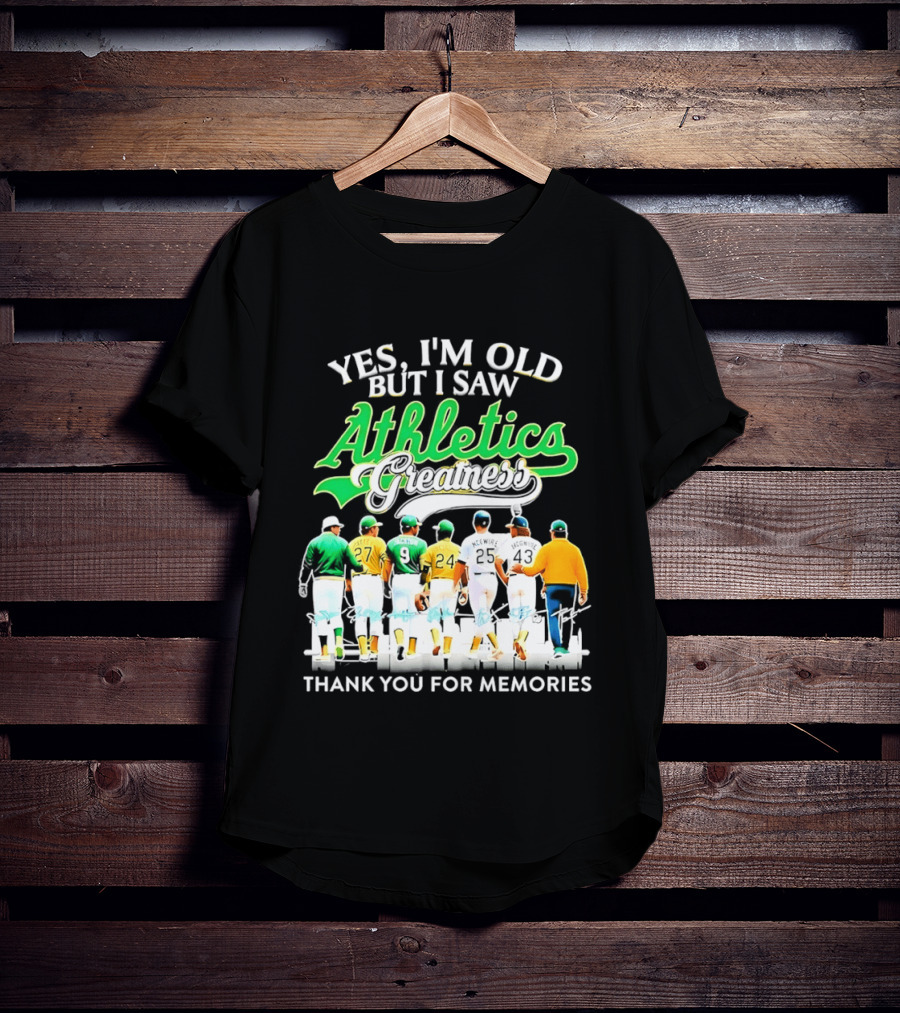 Yes I'm Old But I Saw Athletics Greatness Thank You For Memories Oakland Athletics T-Shirt