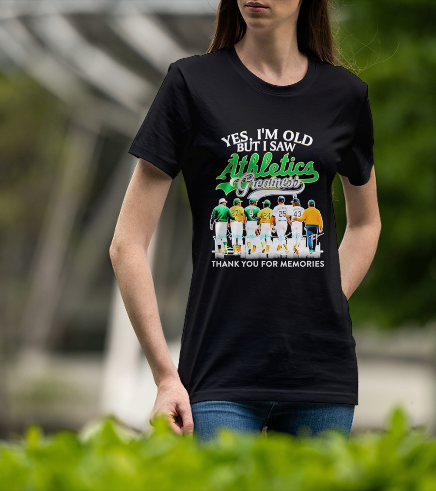 Yes I'm Old But I Saw Athletics Greatness Thank You For Memories Oakland Athletics T-Shirt