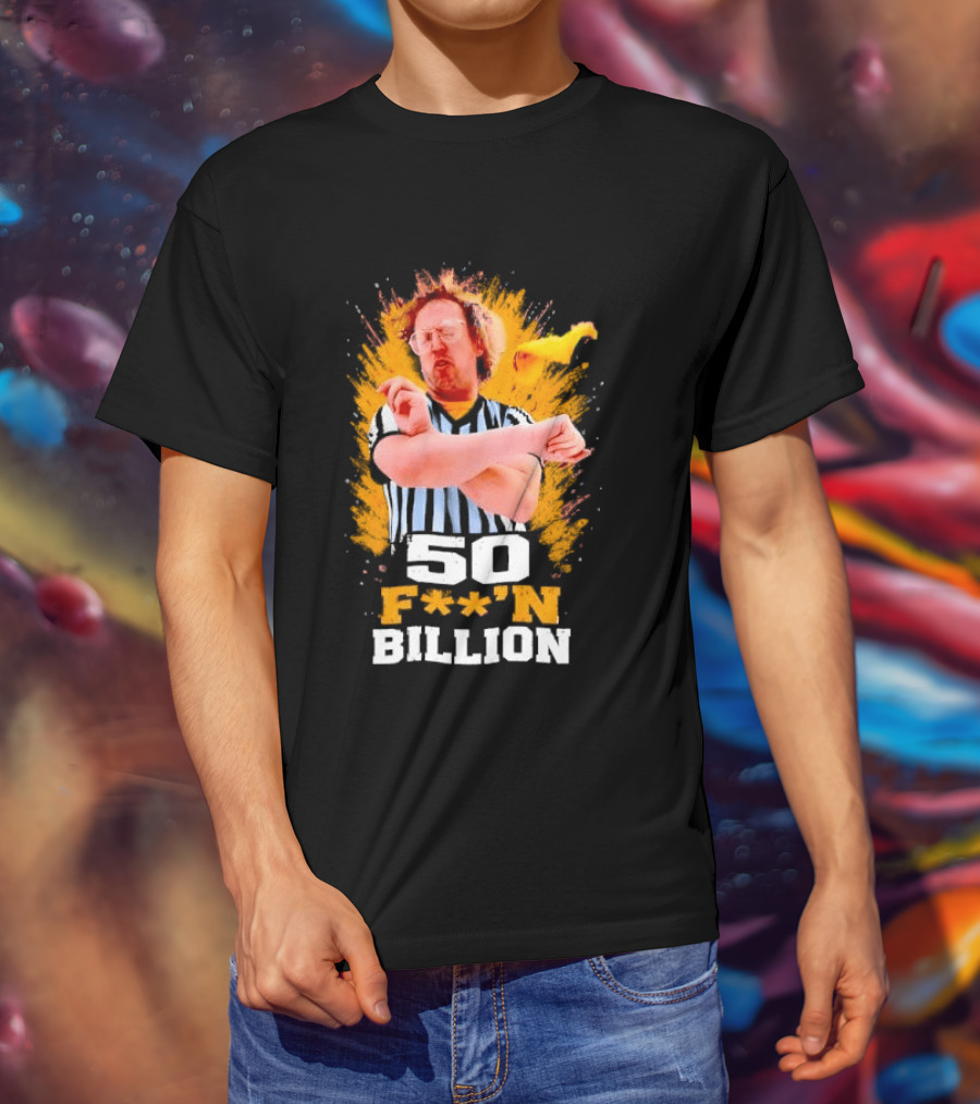 50 F**n Billion Referee With Yellow Flag Gesture T-Shirt
