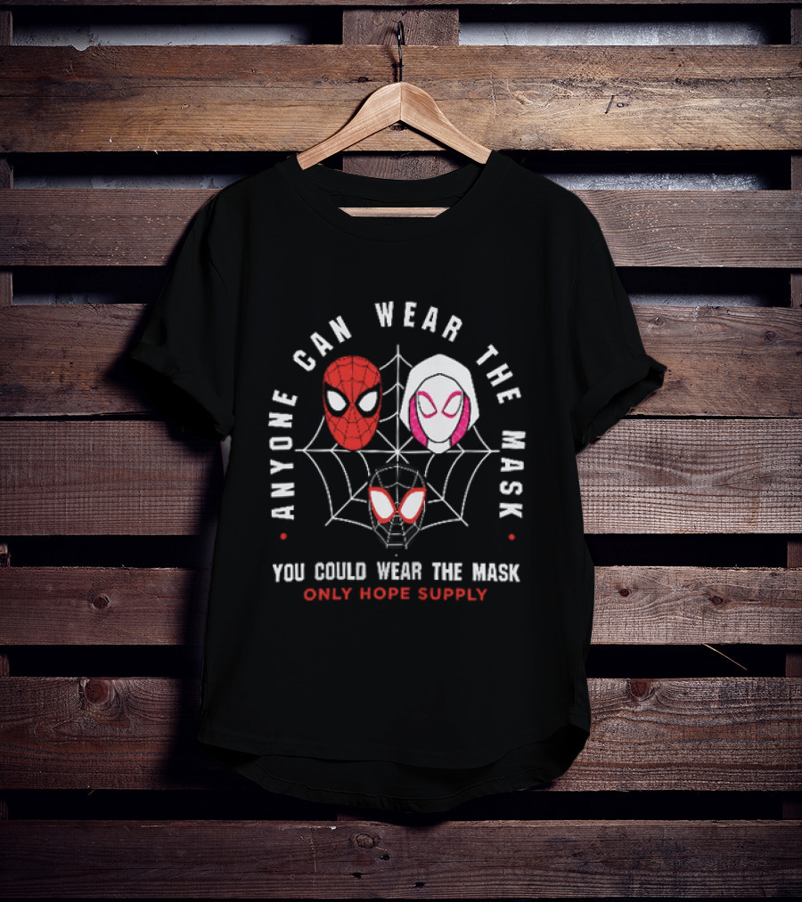 Anyone Can Wear The Mask You Could Wear The Mask Spider Faces Only Hope Supply T-Shirt