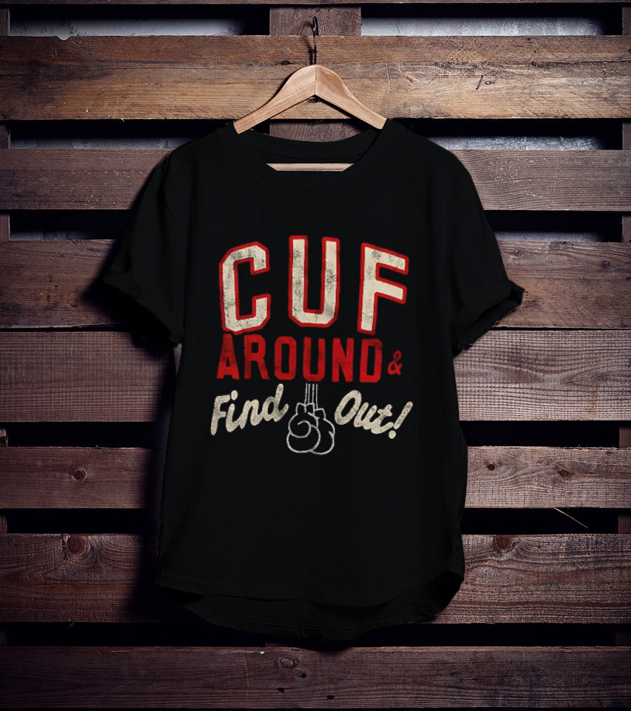 CUF Around And Find Out Boxing Gloves T-Shirt
