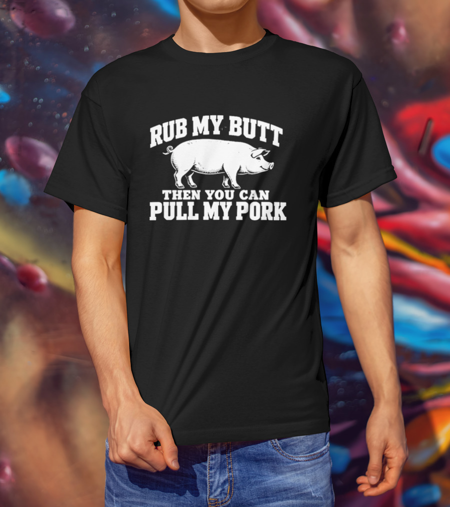 Rub My Butt Then You Can Pull My Pork White Pig T-Shirt