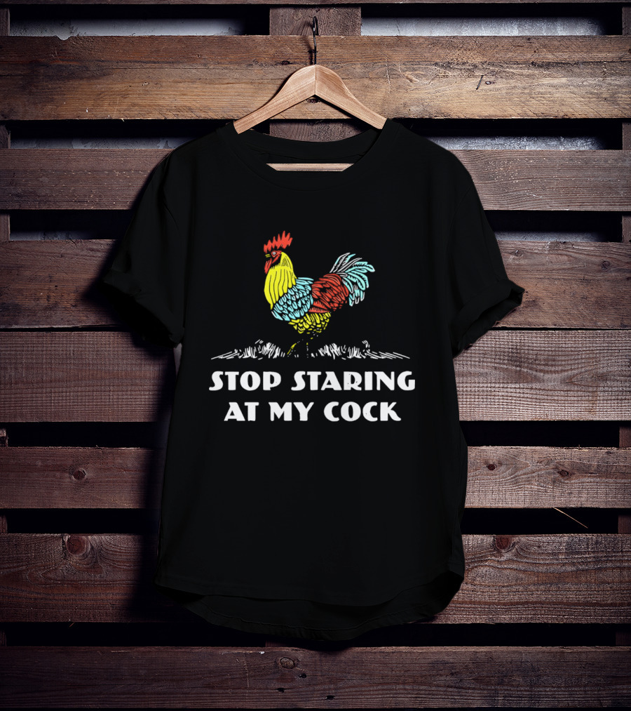 Stop Staring At My Cock Colorful Rooster T-Shirt
