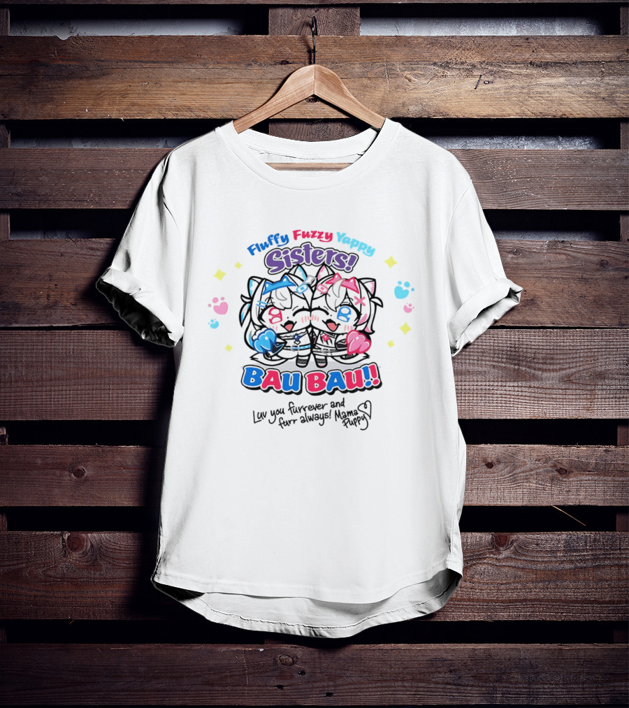 Fluffy Fuzzy Yappy Sisters Bau Bau Luv You Furrever And Furr Always Mama Puppy T-Shirt