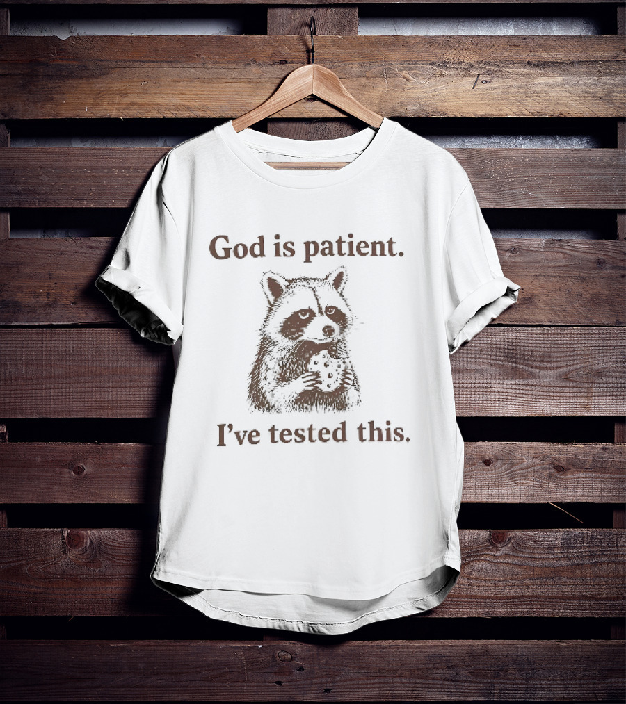 God Is Patient I've Tested This Raccoon T-Shirt