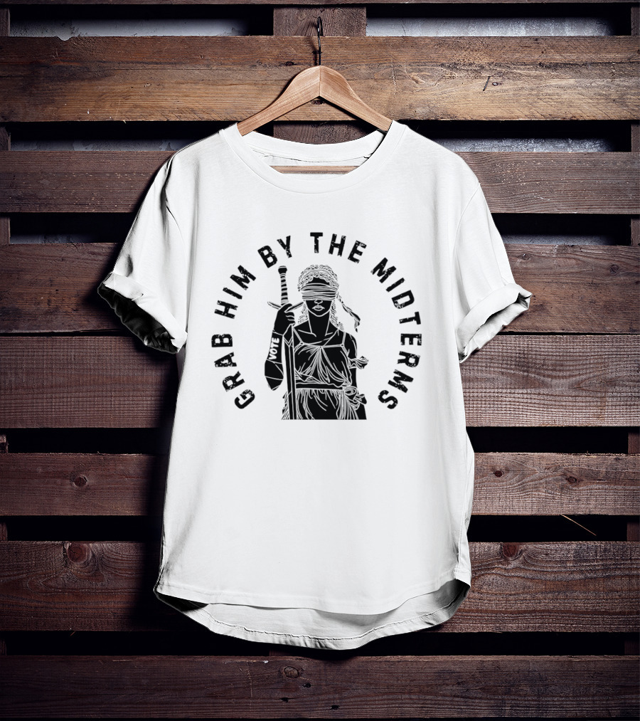 Grab Him By The Midterms Vote Lady Justice Blindfolded Sword T-Shirt