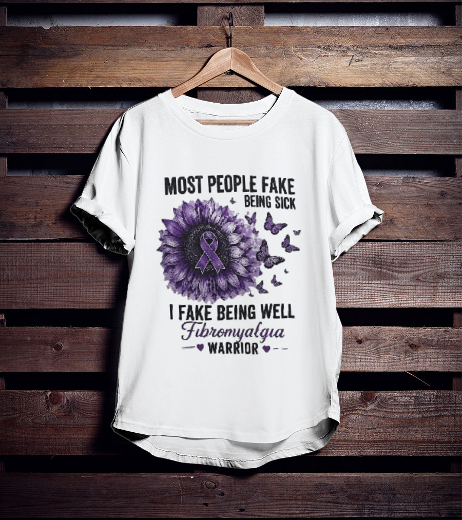 Most People Fake Being Sick I Fake Being Well Fibromyalgia Warrior Purple Ribbon Flower Butterfly T-Shirt