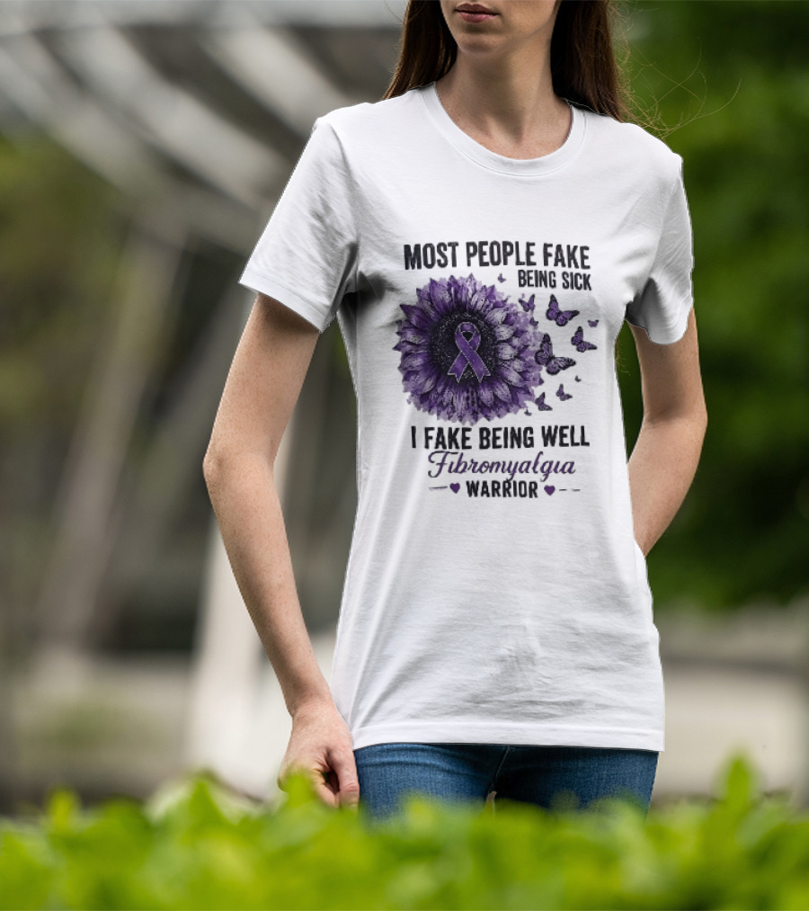 Most People Fake Being Sick I Fake Being Well Fibromyalgia Warrior Purple Ribbon Flower Butterfly T-Shirt