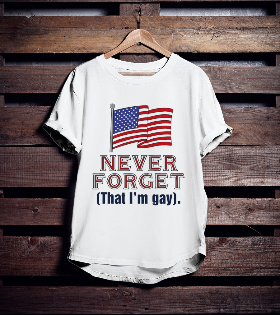 Never Forget That I'm Gay American Flag T-Shirt
