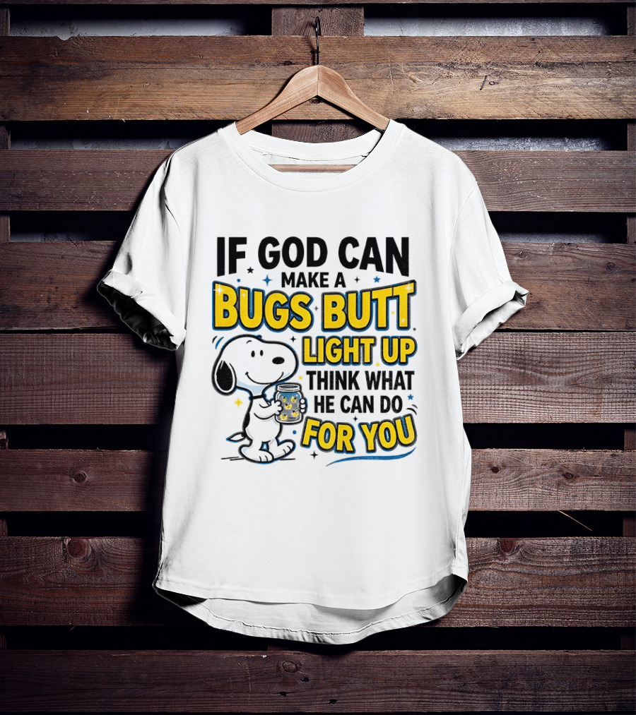 Snoopy If God Can Make A Bugs Butt Light Up Think What He Can Do For You Firefly Jar T-Shirt