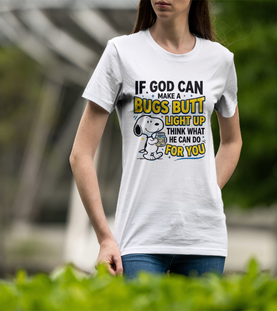 Snoopy If God Can Make A Bugs Butt Light Up Think What He Can Do For You Firefly Jar T-Shirt