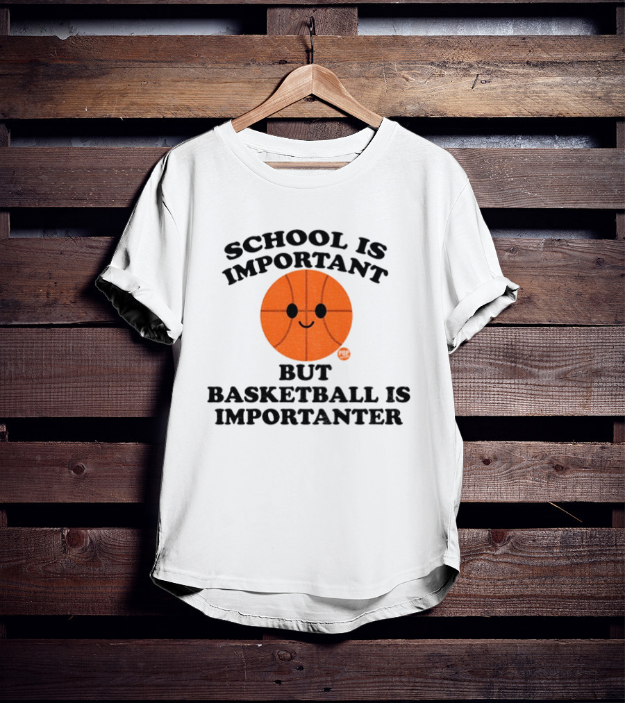 School Is Important Basketball Is Importanter Smiling Basketball Face T-Shirt