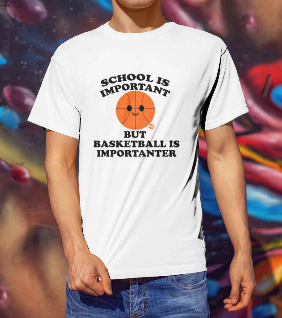School Is Important Basketball Is Importanter Smiling Basketball Face T-Shirt