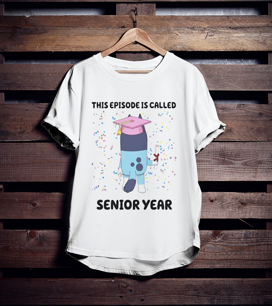 This Episode Is Called Senior Year Bluey Graduation Celebration T-Shirt