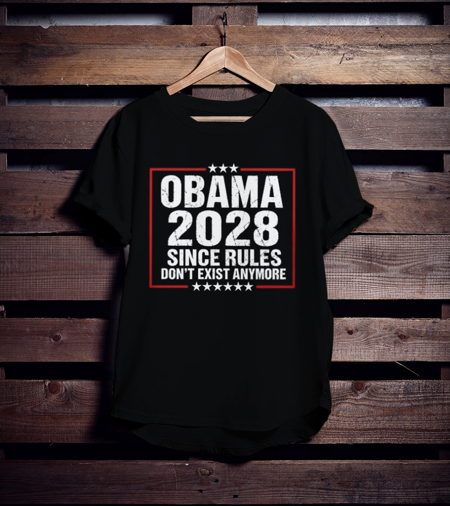 Obama 2028 Since Rules Don't Exist Anymore T-Shirt