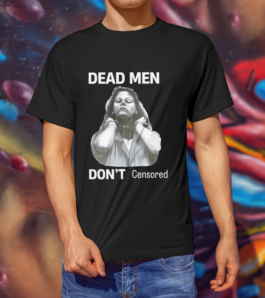 Dead Men Don't Censored T-Shirt