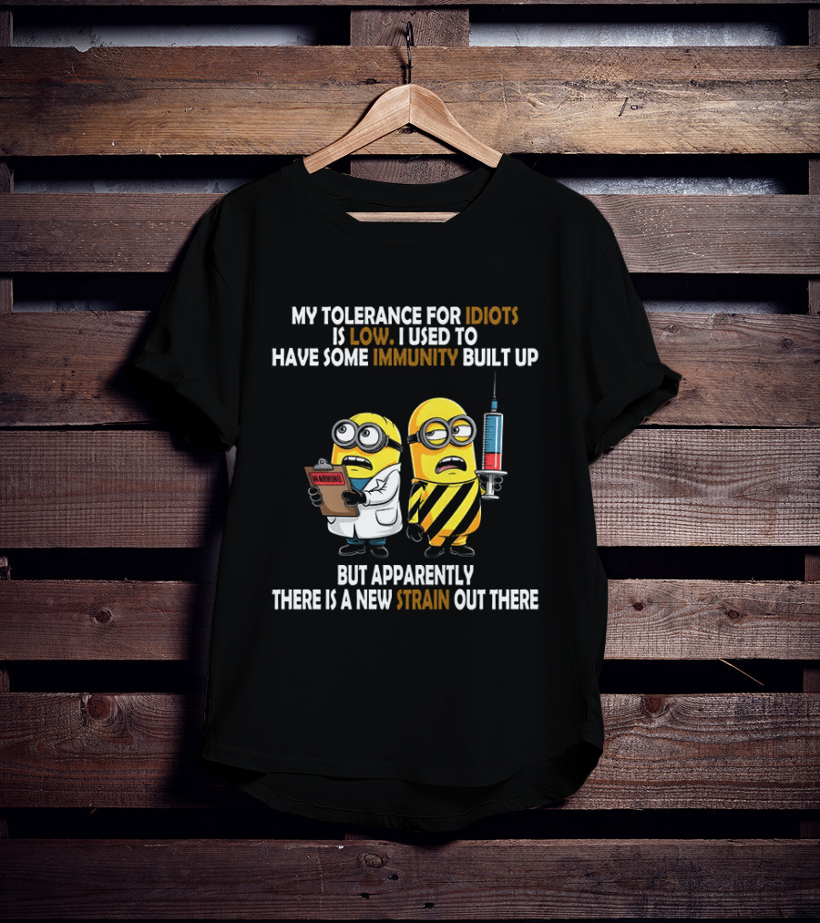 Minions My Tolerance For Idiots Is Low New Strain Immunity Built Up T-Shirt