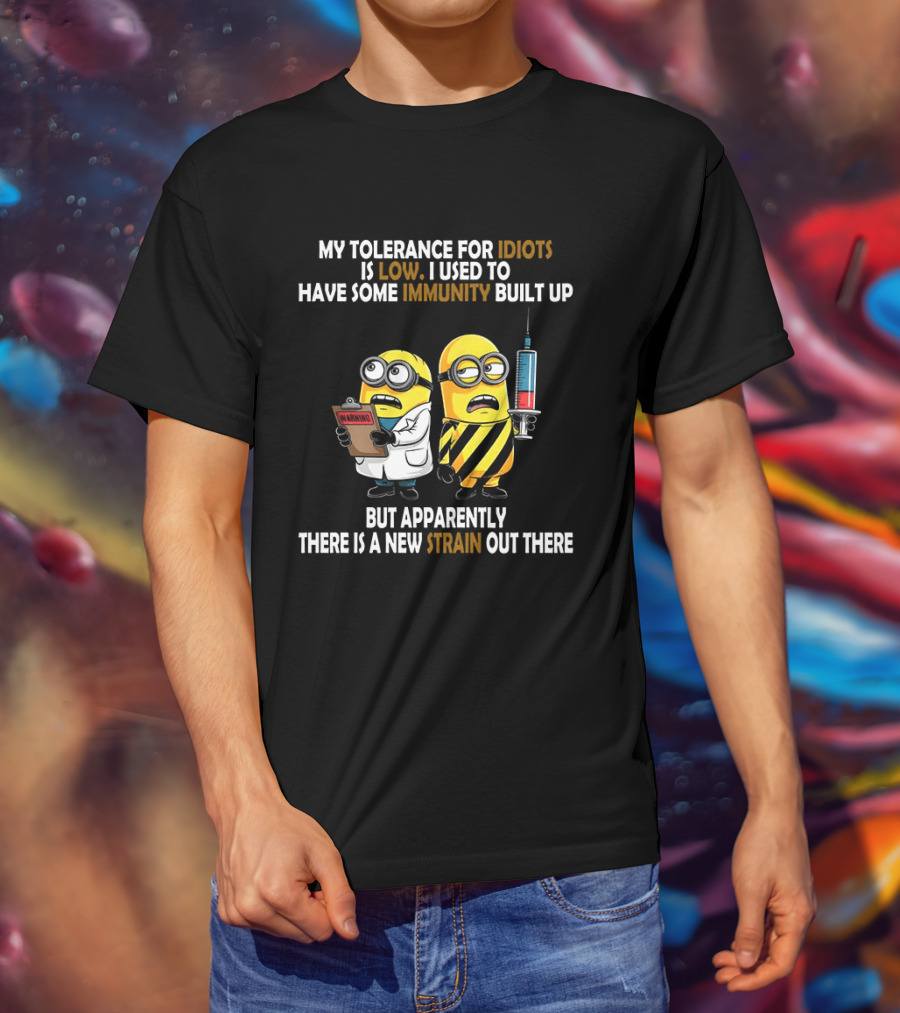 Minions My Tolerance For Idiots Is Low New Strain Immunity Built Up T-Shirt