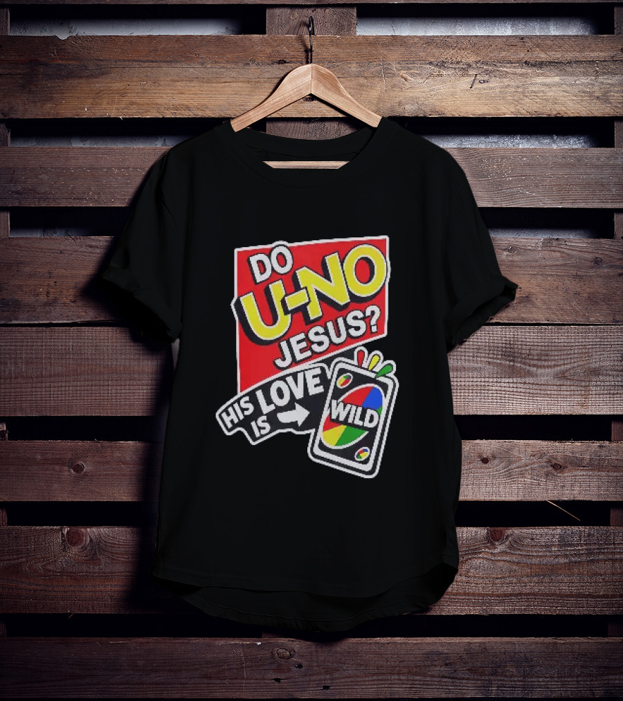 Do U No Jesus His Love Is Wild UNO Card Christian Message T-Shirt
