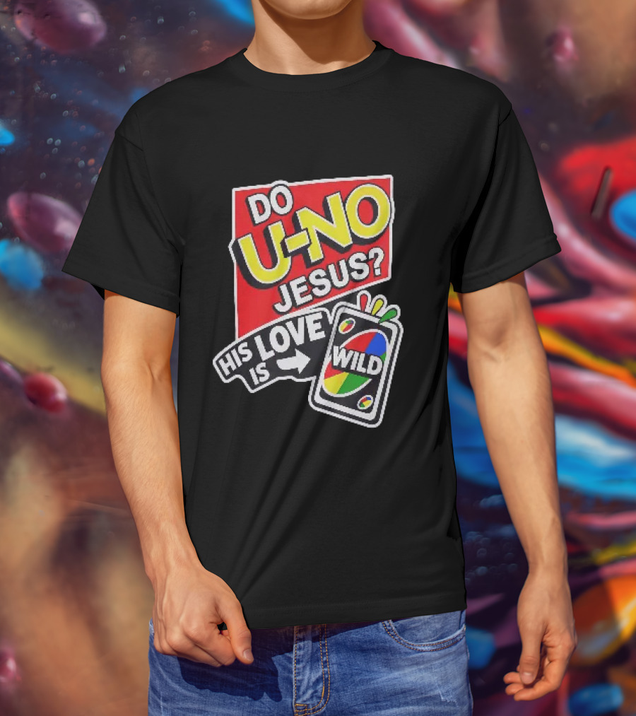 Do U No Jesus His Love Is Wild UNO Card Christian Message T-Shirt