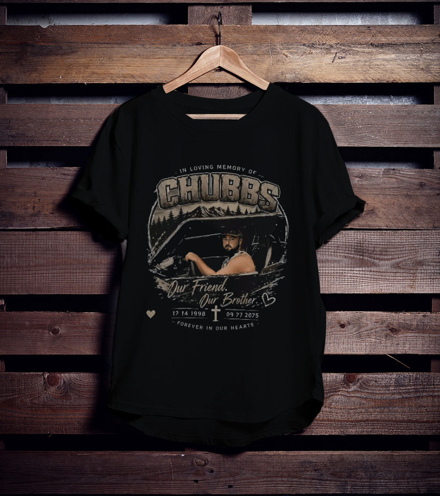 In Loving Memory Of Chubbs Our Friend Our Brother Forever In Our Hearts 17 14 1998 To 09 27 2025 T-Shirt