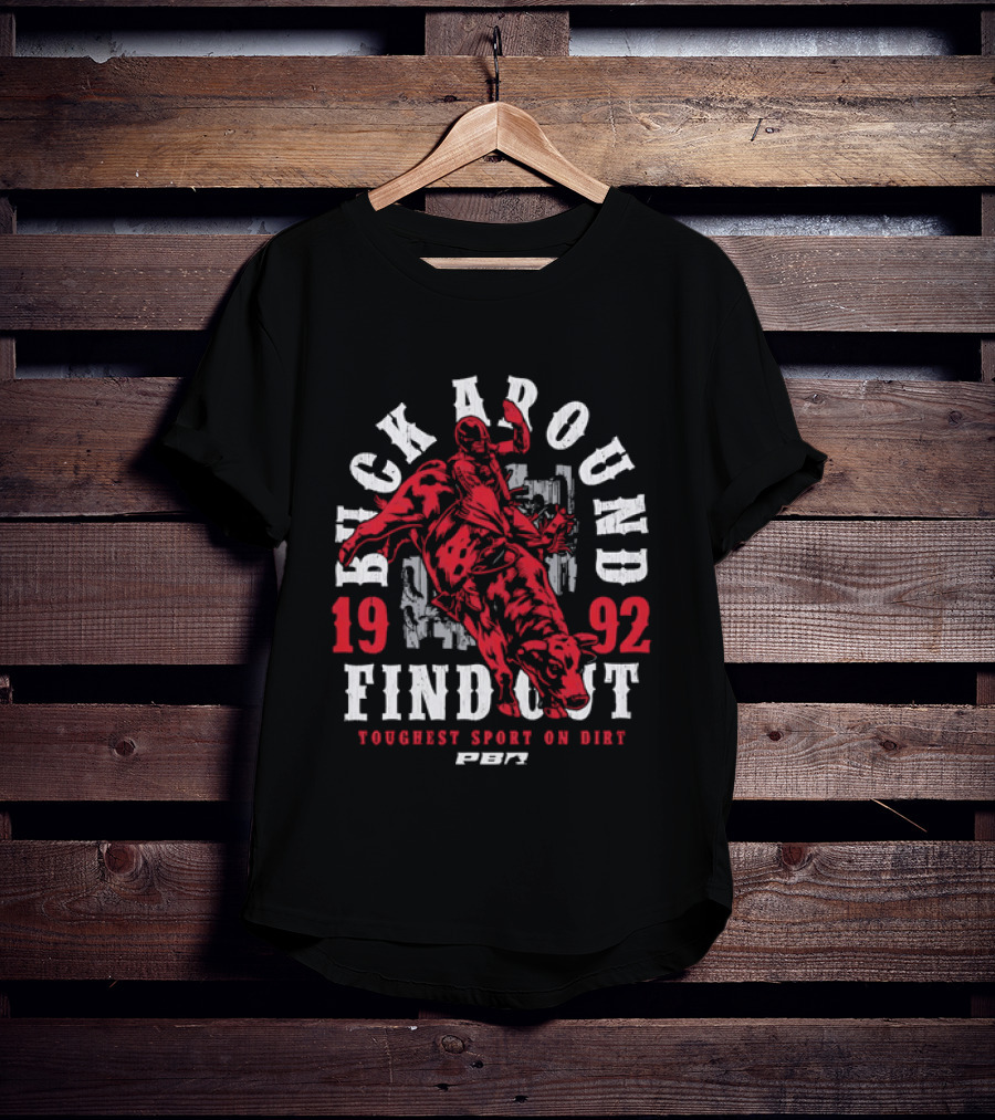 PBR Buck Around Find Out 1992 Toughest Sport On Dirt T-Shirt